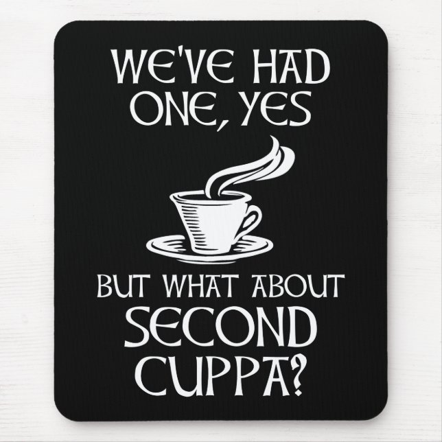 We've Had One, Yes - But What About Second Cuppa? Mouse Pad (Front)