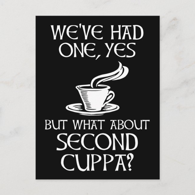 We've Had One, Yes - But What About Second Cuppa? Postcard (Front)
