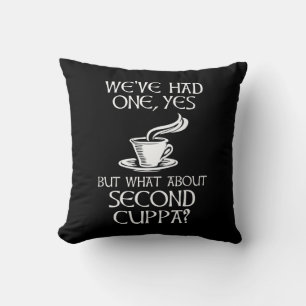 We've Had One, Yes - But What About Second Cuppa? Throw Pillow