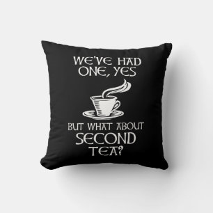 We've Had One Yes But What About Second Tea? Throw Pillow