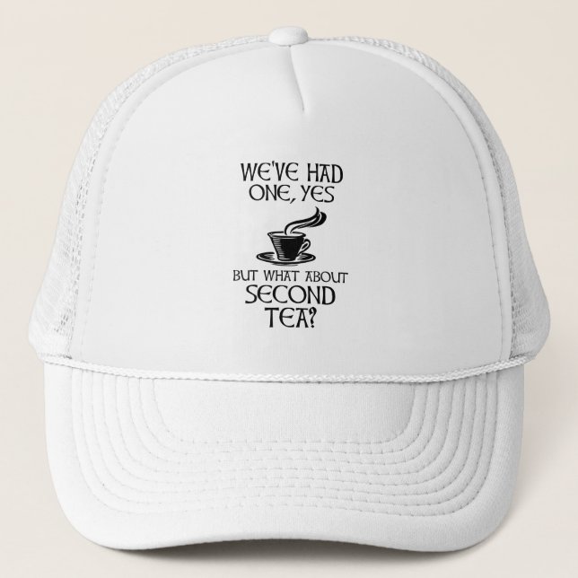 We've Had One Yes But What About Second Tea? Trucker Hat (Front)