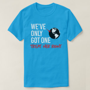 We've only got one earth T-Shirt