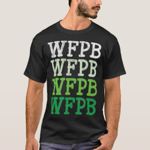 WFPB Whole Food Plant Based Vegan Vegetarian Diet T-Shirt