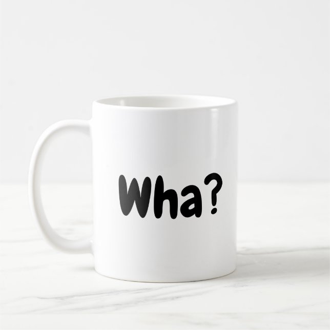 Wha? Funny Coffee Mug (Left)