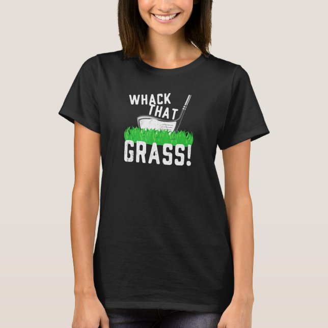 Whack That Grass - Golfer T-Shirt (Front)