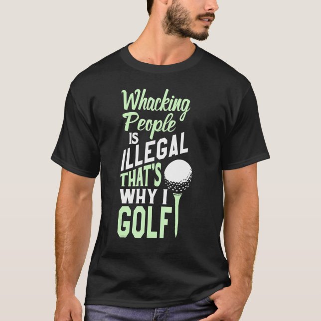 Whacking People is Illegal Thats Why I Golf - Desi T-Shirt (Front)
