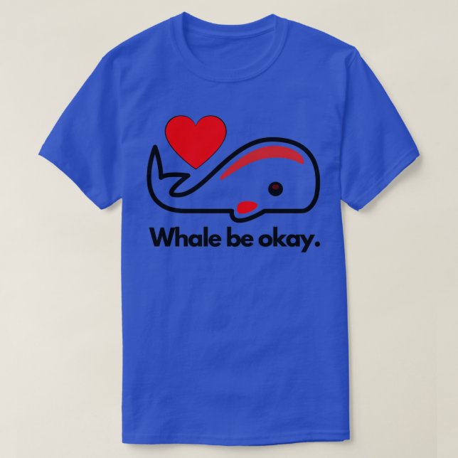 Whale be okay Funny animal puns I love whales 2 T-Shirt (Design Front)