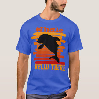 Whale Hello There 2 T-Shirt