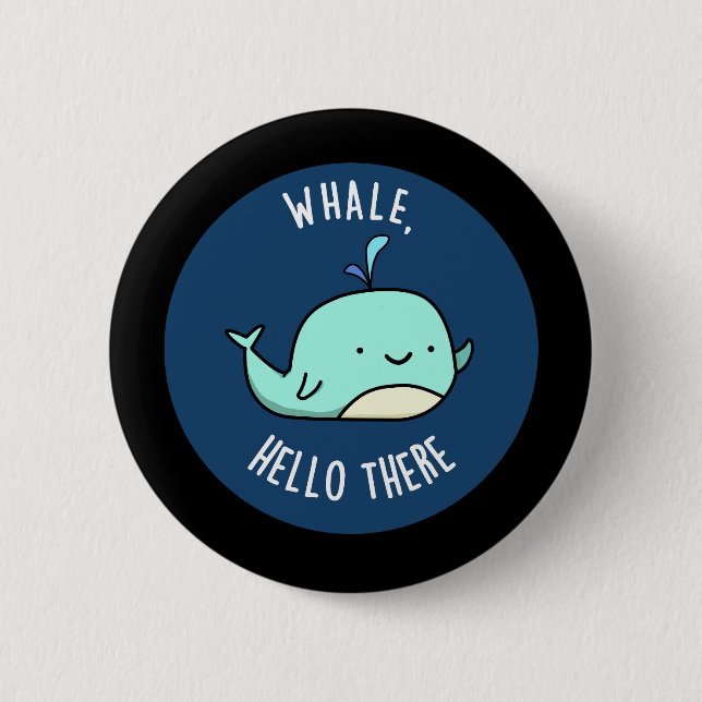 Whale Hello There Funny Whale Pun Dark BG 2 Inch Round Button (Front)