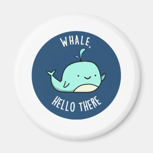 Whale Hello There Funny Whale Pun  Magnet