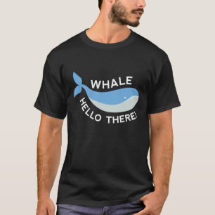 Whale Hello There! T-Shirt