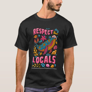 Whale Lover Respect The Locals Sea Animal Ocean Su T-Shirt