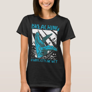 Whale Watching Breaching Gets Me Wet Marine Mammal T-Shirt