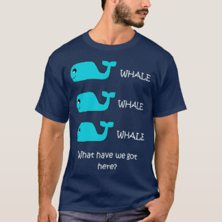 Whale Whale Whale 21 T-Shirt