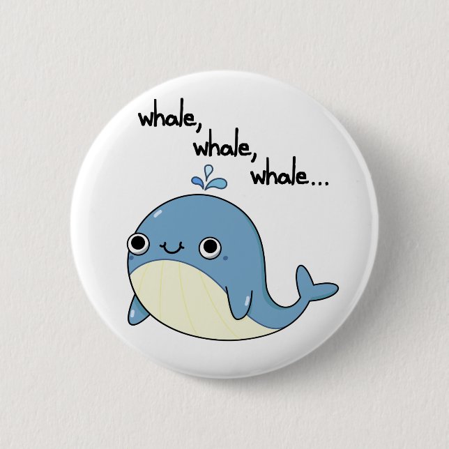 Whale, whale, whale Cute Sea Animal Pun  2 Inch Round Button (Front)