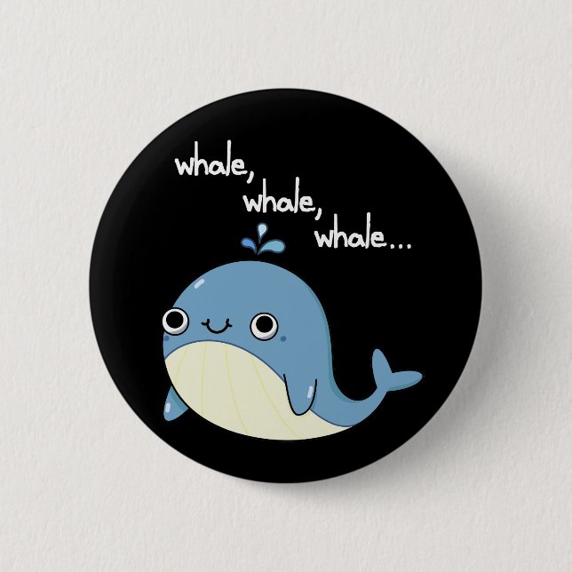 Whale, whale, whale Cute Sea Animal Pun Dark BG 2 Inch Round Button (Front)