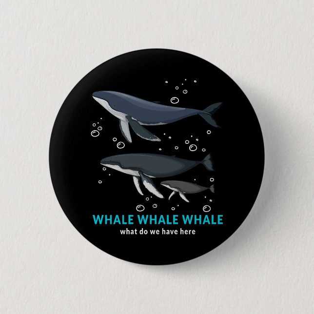 Whale Whale Whale What Do We Have Here 2 Inch Round Button (Front)