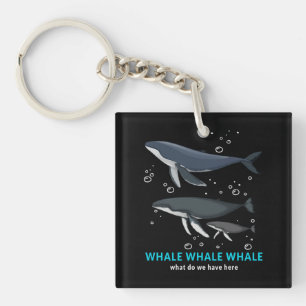 Whale Whale Whale What Do We Have Here Keychain
