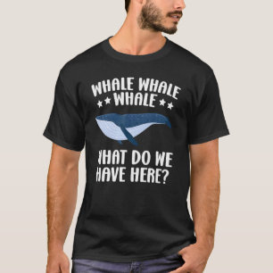 Whale Whale Whale What Do We Have Here Sea Animal T-Shirt