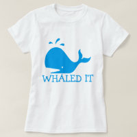 Whaled It