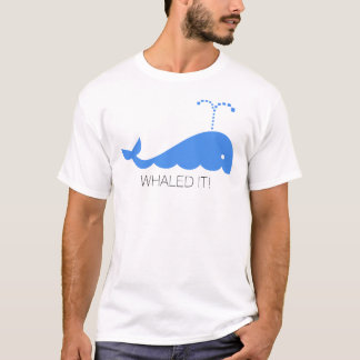whaled it T-Shirt
