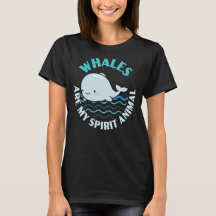Whales Are My Spirit Animal Marine Mammal Sea Unde T-Shirt