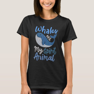 Whales Are My Spirit Animal T-Shirt