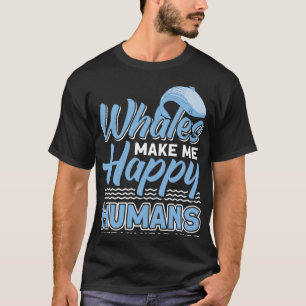 Whales Make Me Happy Humans Make My Head Hurt Whal T-Shirt