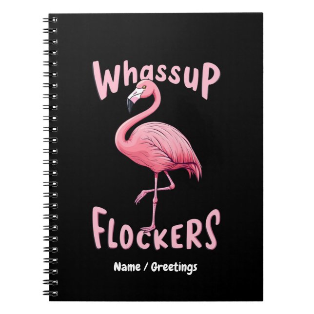 Whassup Flockers Flamingo Design  A Flamazing Notebook (Front)