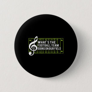 What39s The Football Team Doing On Our Field  2 Inch Round Button