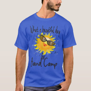 What A Beautiful Day For Band Camp Cute Marching T-Shirt