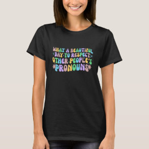 What A Beautiful Day to Respect Other People s Pro T-Shirt