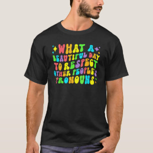 What A Beautiful Day To Respect Other People s Pro T-Shirt