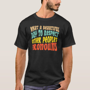 What A Beautiful Day To Respect Other People s Pro T-Shirt