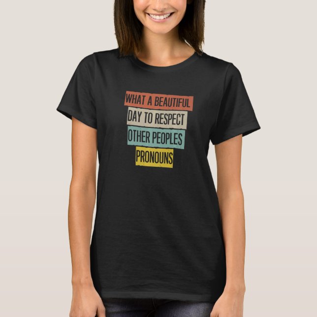 What A Beautiful Day To Respect Other People's Pro T-Shirt (Front)