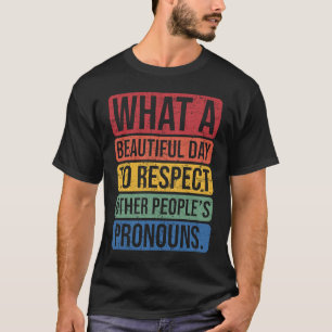 What A Beautiful Day To Respect Other People's Pro T-Shirt