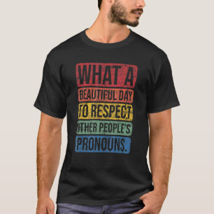 What A Beautiful Day To Respect Other People's Pro T-Shirt