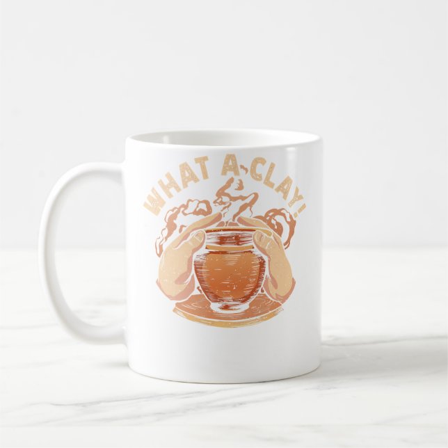 What A Clay Ceramicist Ceramic Pottery Coffee Mug (Left)