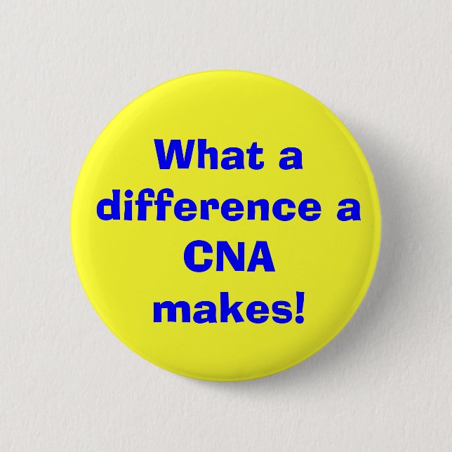 What a difference a CNA makes! 2 Inch Round Button (Front)