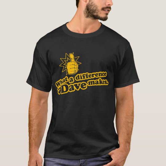 What A Difference A Dave Make T-Shirt