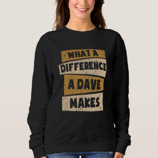 What A Difference A Dave Makes 1 Sweatshirt