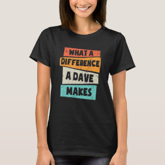 What A Difference A Dave Makes T-Shirt