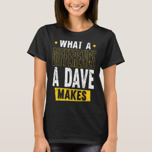 What A Difference A Dave Makes T-Shirt