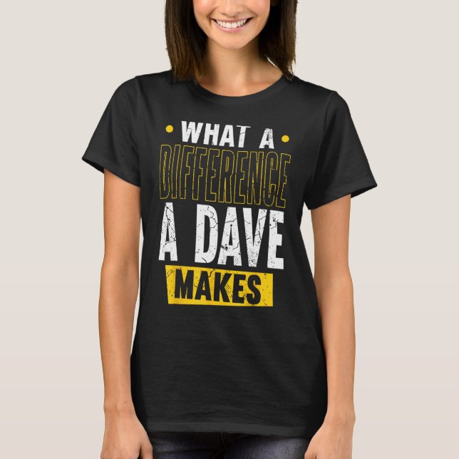 What A Difference A Dave Makes T-Shirt (Front)