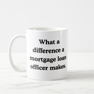 What a difference a mortgage loan officer makes coffee mug
