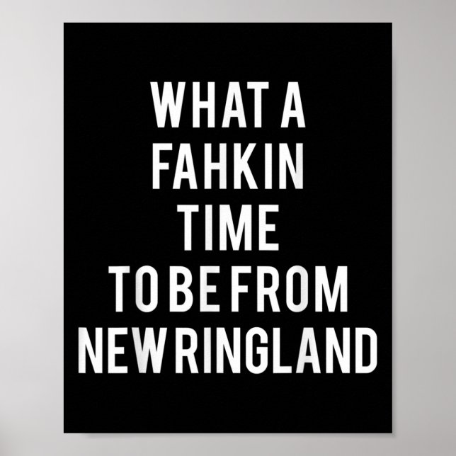 What A Fahkin Time To Be From New Ringland New Eng Poster (Front)