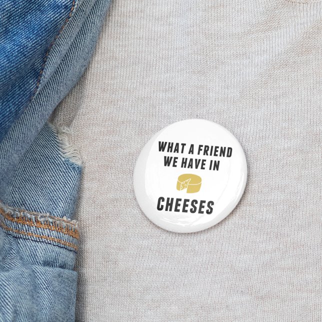 What a Friend We Have in Cheeses 2 Inch Round Button (Creator Uploaded)
