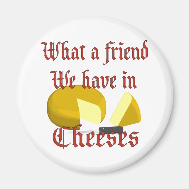 What a friend we have in Cheeses Magnet (Front)