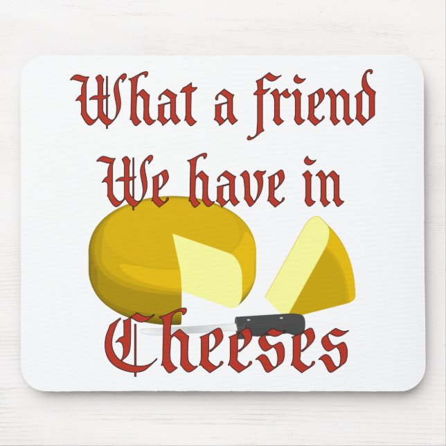 What a friend we have in Cheeses Mouse Pad (Front)