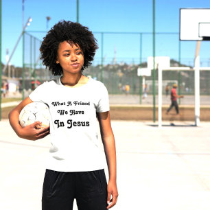 What A Friend We Have In Jesus T-Shirt